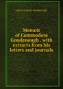 Memoir of Commodore Goodenough . with extracts from his letters and journals - James Graham Goodenough