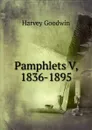 Pamphlets V, 1836-1895 - Goodwin Harvey