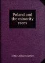 Poland and the minority races - Arthur Lehman Goodhart