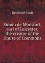 Simon de Montfort, earl of Leicester, the creator of the House of Commons - Reinhold Pauli