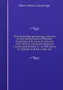 The Goodridge genealogy: a history of the descendants of William Goodridge who came to America from Bury St. Edmunds, England, in 1636 and settled in . of the family in England and the origin of t - Edwin Alonzo Goodridge