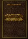 On the nature of things; a philosophical poem in six books. Literally translated into English prose by John Selby Watson; to which is adjoined the poetical version of John Mason Good - Titus Lucretius Carus