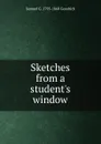 Sketches from a student.s window - Samuel G. 1793-1860 Goodrich