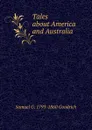 Tales about America and Australia - Samuel G. 1793-1860 Goodrich