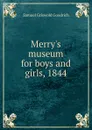 Merry.s museum for boys and girls, 1844 - Samuel G. Goodrich