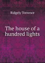 The house of a hundred lights - Ridgely Torrence