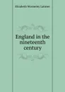 England in the nineteenth century - Elizabeth Wormeley Latimer