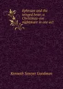 Ephraim and the winged bear; a Christmas-eve nightmare in one act - Kenneth Sawyer Goodman