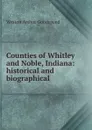 Counties of Whitley and Noble, Indiana: historical and biographical - Weston Arthur Goodspeed