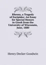 Rhesus, a Tragedy of Euripides: An Essay for Special Honors in Greek from the University of Wisconsin, June, 1880 - Henry Decker Goodwin