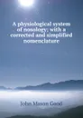 A physiological system of nosology; with a corrected and simplified nomenclature - John Mason Good