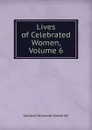 Lives of Celebrated Women, Volume 6 - Samuel G. Goodrich
