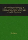 The Anglo-Saxon Legends of St. Andrew and St. Veronics: Ed. for the Cambridge Antiquarian Society, with an English Translation - Andrew