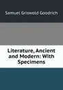 Literature, Ancient and Modern: With Specimens - Samuel G. Goodrich