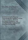 Lessons in Latin Parsing: Containing the Outlines of the Latin Grammar, Divided Into Short Portions, and Exemplified by Appropriate Exercises in Parsing - Chauncey Allen Goodrich