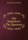 Our Neighbors: The Japanese - Joseph King Goodrich