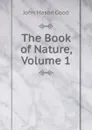 The Book of Nature, Volume 1 - John Mason Good