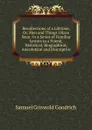 Recollections of a Lifetime, Or, Men and Things I Have Seen: In a Series of Familiar Letters to a Friend, Historical, Biographical, Anecdotical and Descriptive - Samuel G. Goodrich