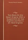 Text-Book On the Steam Engine: With a Supplement On Gas Engines and Part Ii. On Heat Engines - Thomas Minchin Goodeve