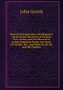 Manual Or Explanatory Development of the Act for the Union of Canada, Nova Scotia, and New Brunswick in One Dominion Under the Name of Canada . Etc., and Index to the Act and the Treaties - John Gooch