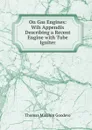 On Gas Engines: Wih Appendix Describing a Recent Engine with Tube Igniter - Thomas Minchin Goodeve