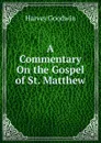 A Commentary On the Gospel of St. Matthew - Goodwin Harvey