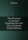 The Phormio of Terence: Simplified for the Use of Schools (Latin Edition) - Terence