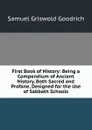 First Book of History: Being a Compendium of Ancient History, Both Sacred and Profane, Designed for the Use of Sabbath Schools - Samuel G. Goodrich