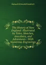 The History of New England: Illustrated by Tales, Sketches, Anecdotes, and Adventures : With Numerous Engravings - Samuel G. Goodrich