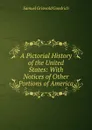 A Pictorial History of the United States: With Notices of Other Portions of America - Samuel G. Goodrich