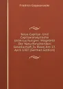 Neue Capillar- Und Capillaranalytische Untersuchungen: Mitgeteilt Der Naturforschenden Gesellschaft Zu Basel Am 13. April 1907 (German Edition) - Friedrich Goppelsroeder