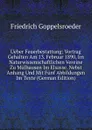 Ueber Feuerbestattung: Vortrag Gehalten Am 13. Februar 1890, Im Naturwissenschaftlichen Vereine Zu Mulhausen Im Elsasse. Nebst Anhang Und Mit Funf Abbildungen Im Texte (German Edition) - Friedrich Goppelsroeder