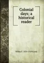 Colonial days; a historical reader - Wilbur Fisk Gordy