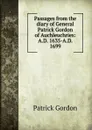 Passages from the diary of General Patrick Gordon of Auchleuchries: A.D. 1635-A.D. 1699 - Patrick Gordon