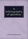 A bibliography of geodesy - James Howard Gore