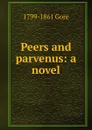 Peers and parvenus: a novel - 1799-1861 Gore