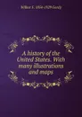 A history of the United States. With many illustrations and maps - Wilbur Fisk Gordy