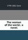 The woman of the world.: a novel. - 1799-1861 Gore