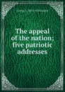 The appeal of the nation; five patriotic addresses - George A. 1853-1929 Gordon