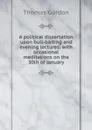 A political dissertation upon bull-baiting and evening lectures: with occasional meditations on the 30th of January - Thomas Gordon