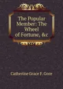 The Popular Member: The Wheel of Fortune, .c - Catherine Grace F. Gore