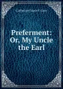 Preferment: Or, My Uncle the Earl - Catherine Grace F. Gore