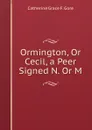 Ormington, Or Cecil, a Peer Signed N. Or M - Catherine Grace F. Gore