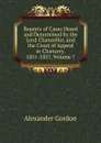 Reports of Cases Heard and Determined by the Lord Chancellor, and the Court of Appeal in Chancery. 1851-1857, Volume 7 - Alexander Gordon