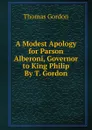 A Modest Apology for Parson Alberoni, Governor to King Philip By T. Gordon. - Thomas Gordon