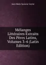 Melanges Litteraires Extraits Des Peres Latins, Volumes 3-4 (Latin Edition) - Jean Marie Sauveur Gorini