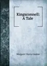 Kingsconnell: A Tale . - Margaret Maria Gordon