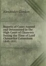 Reports of Cases Argued and Determined in the High Court of Chancery During the Time of Lord Chancellor Cottenham 1849-1851 - Alexander Gordon