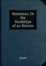 Mammon; Or the Hardships of an Heiress - Gore
