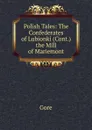 Polish Tales: The Confederates of Lubionki (Cont.) the Mill of Mariemont - Gore